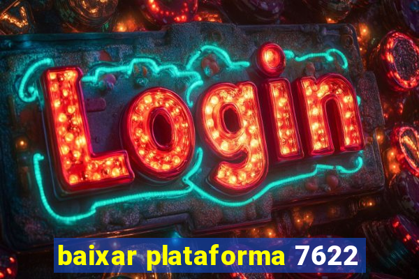 baixar plataforma 7622